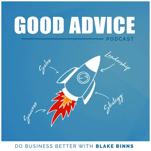Cover art: The Good Advice Podcast: Do Business Better with Blake Binns